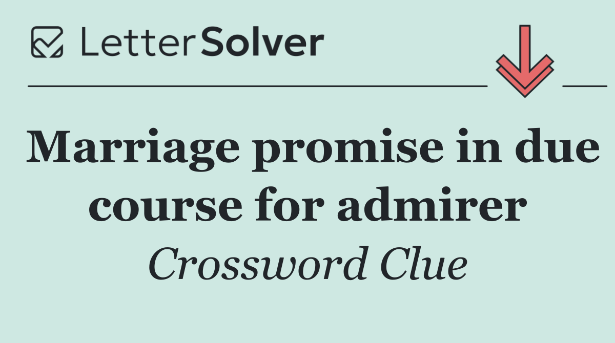 Marriage promise in due course for admirer