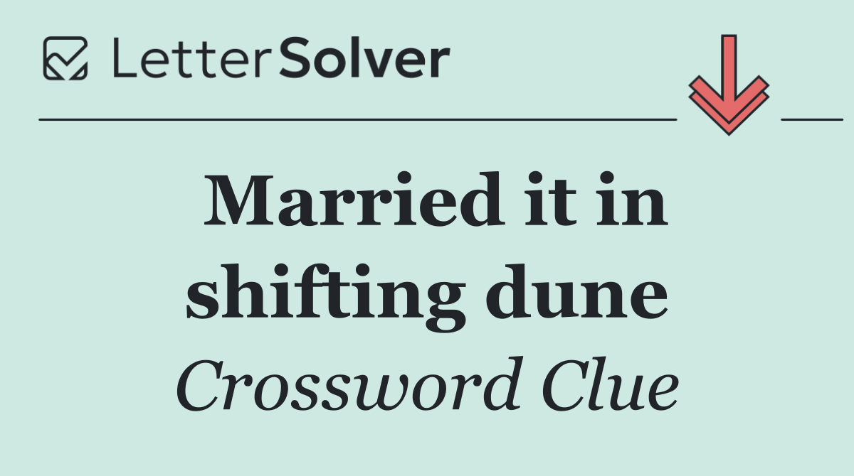 Married it in shifting dune