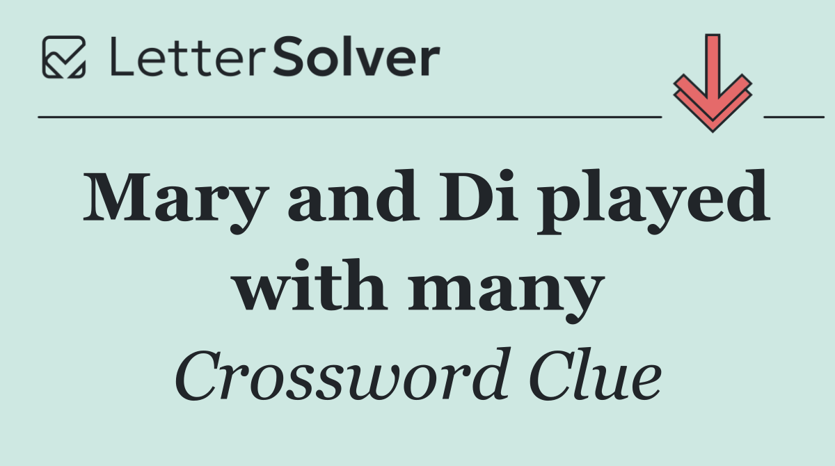 Mary and Di played with many