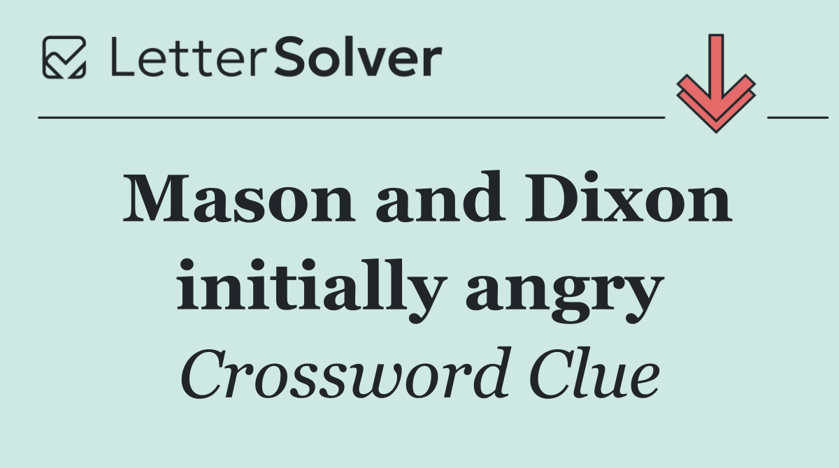 Mason and Dixon initially angry
