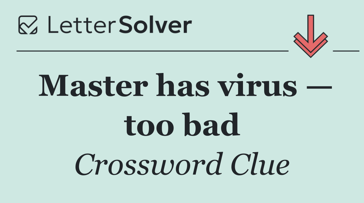 Master has virus — too bad