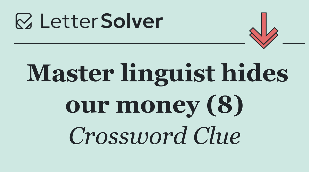 Master linguist hides our money (8)