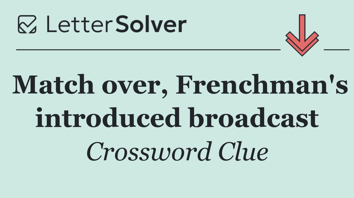 Match over, Frenchman's introduced broadcast