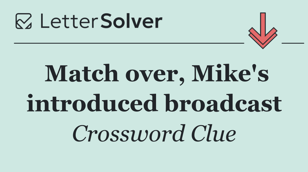 Match over, Mike's introduced broadcast