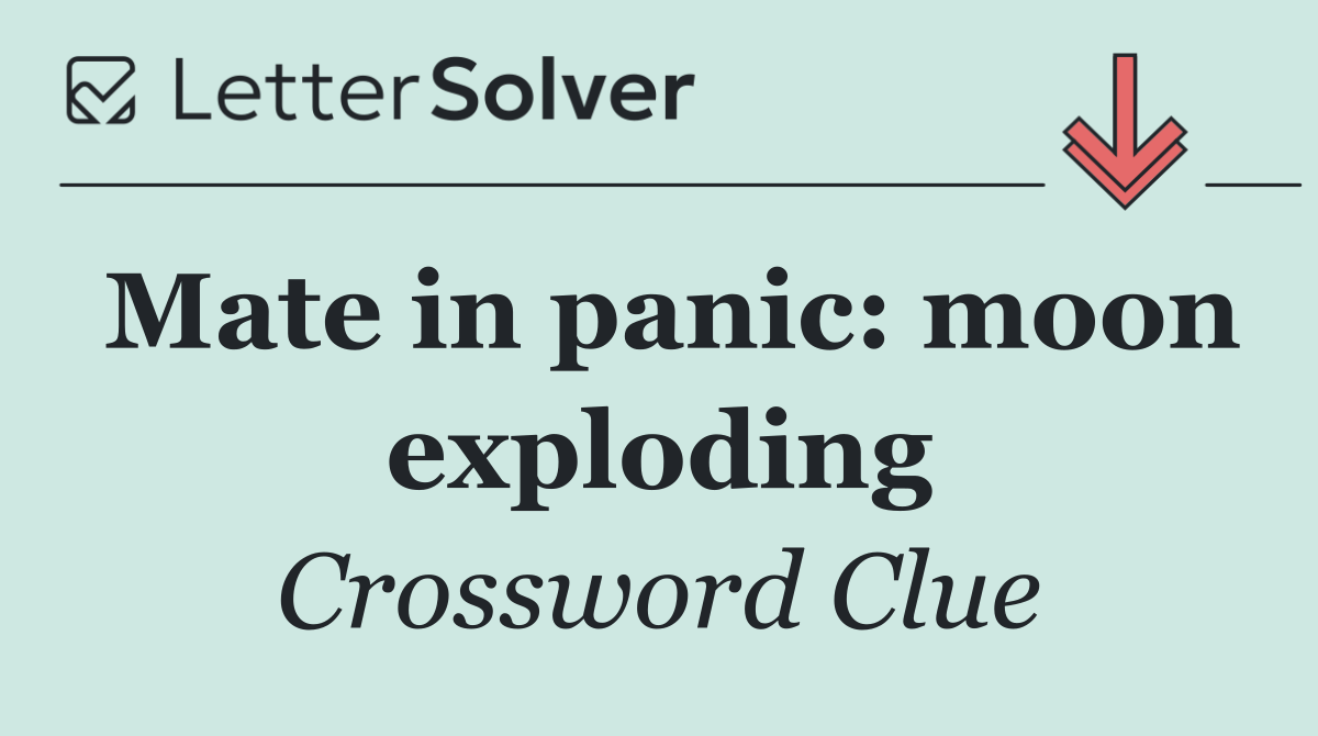 Mate in panic: moon exploding