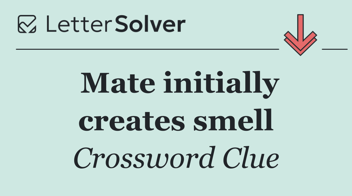Mate initially creates smell