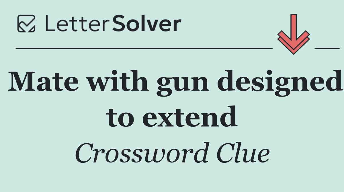Mate with gun designed to extend