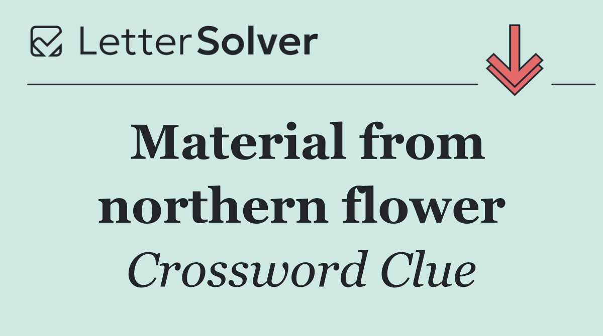 Material from northern flower