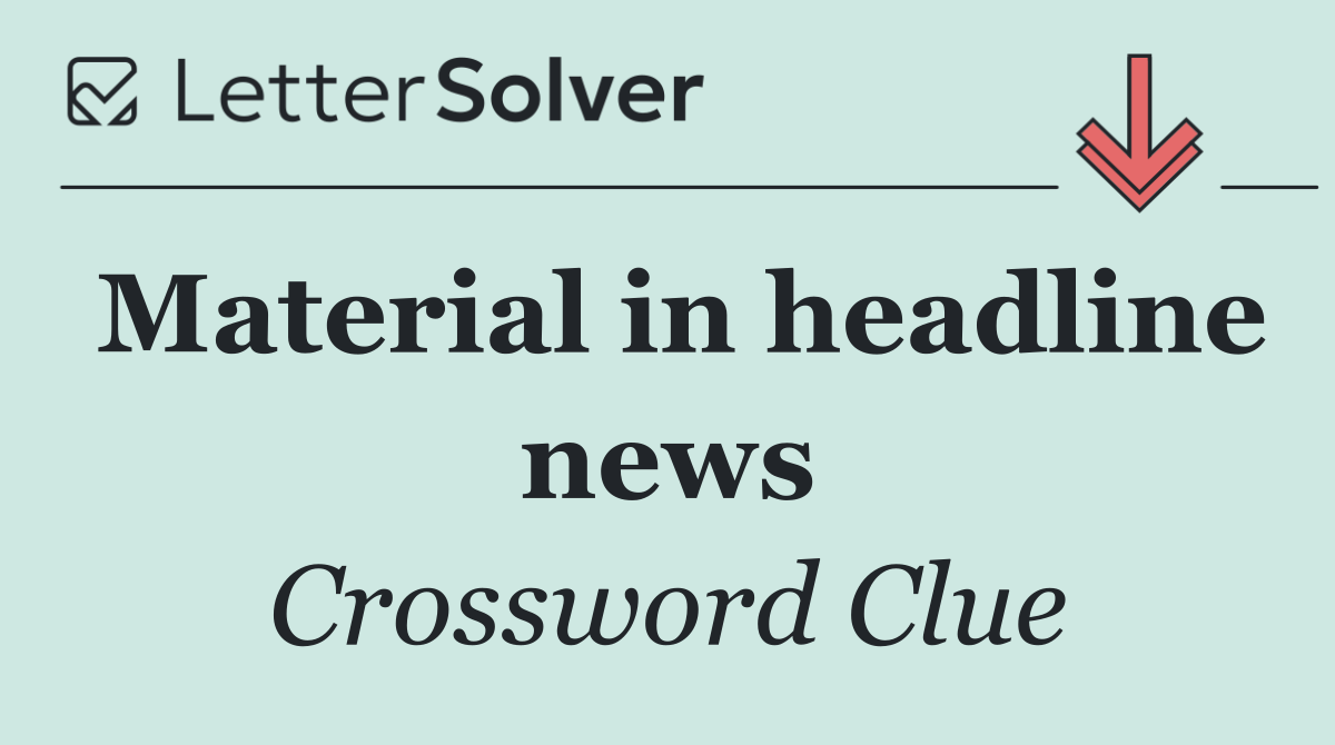 Material in headline news