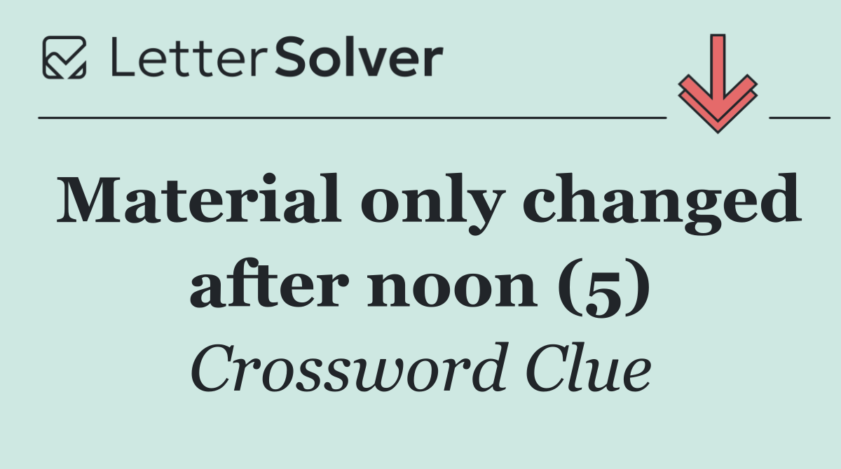 Material only changed after noon (5)
