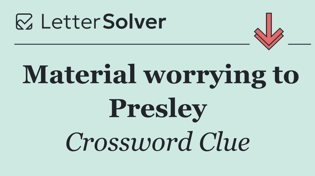 Material worrying to Presley