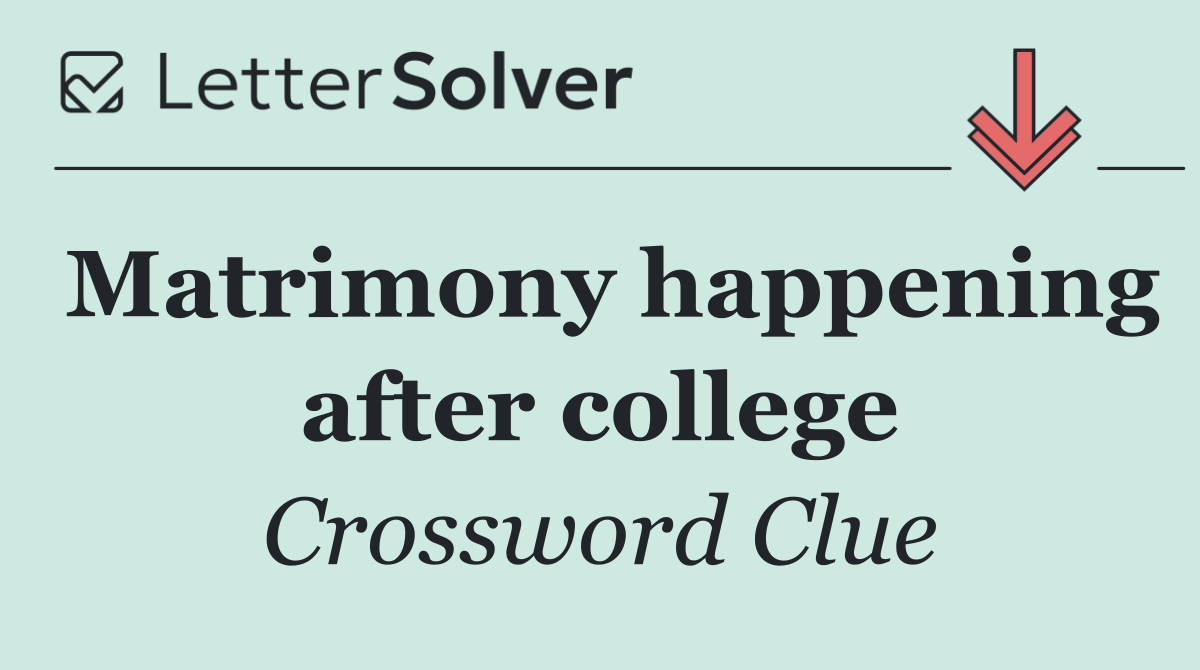 Matrimony happening after college
