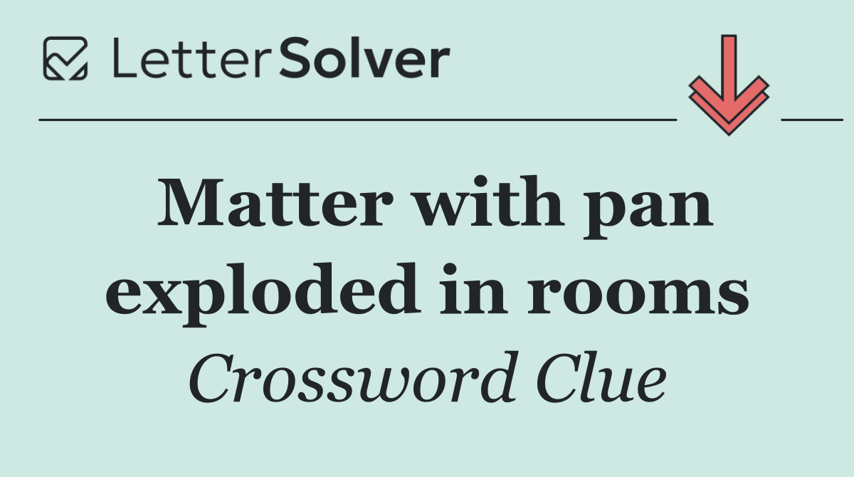 Matter with pan exploded in rooms