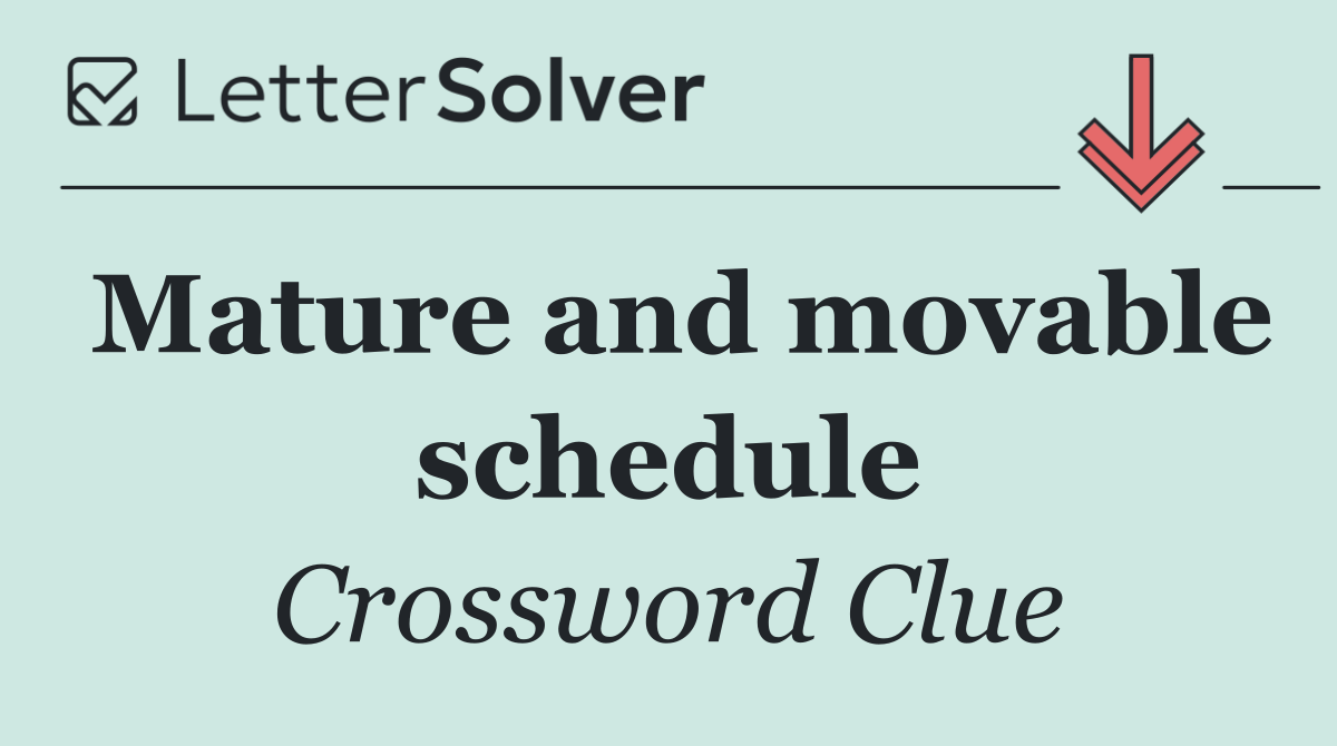 Mature and movable schedule