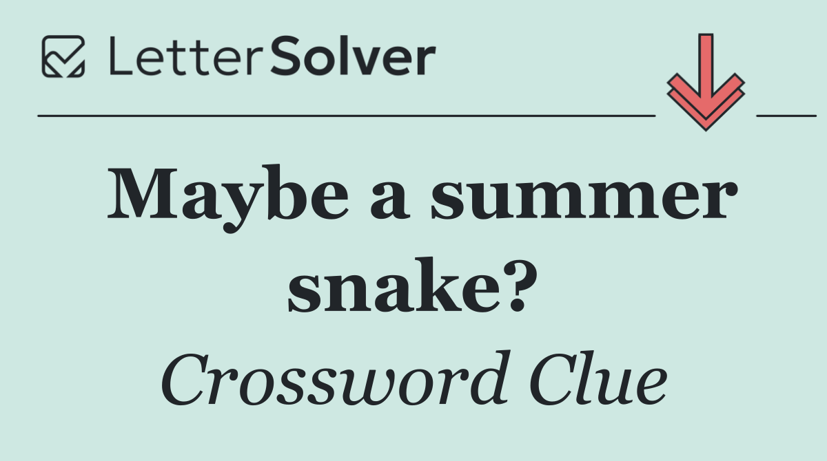 Maybe a summer snake?