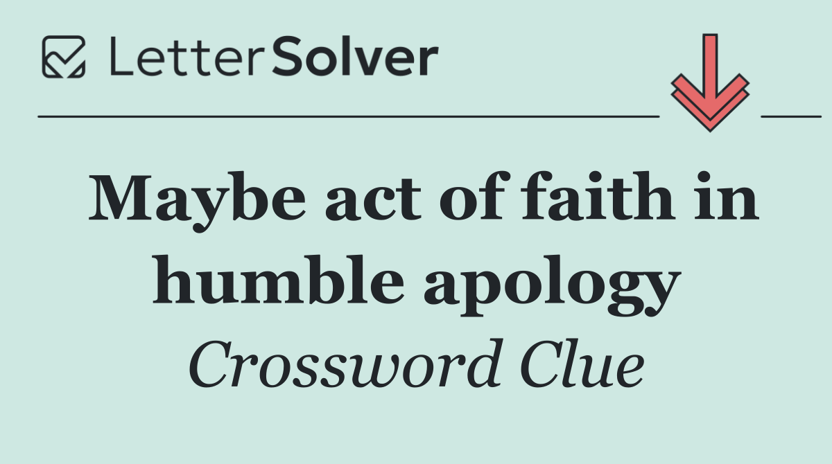 Maybe act of faith in humble apology