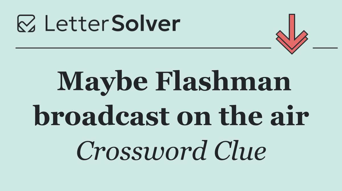 Maybe Flashman broadcast on the air