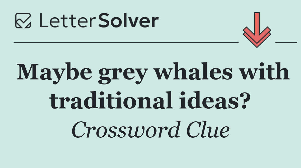Maybe grey whales with traditional ideas?
