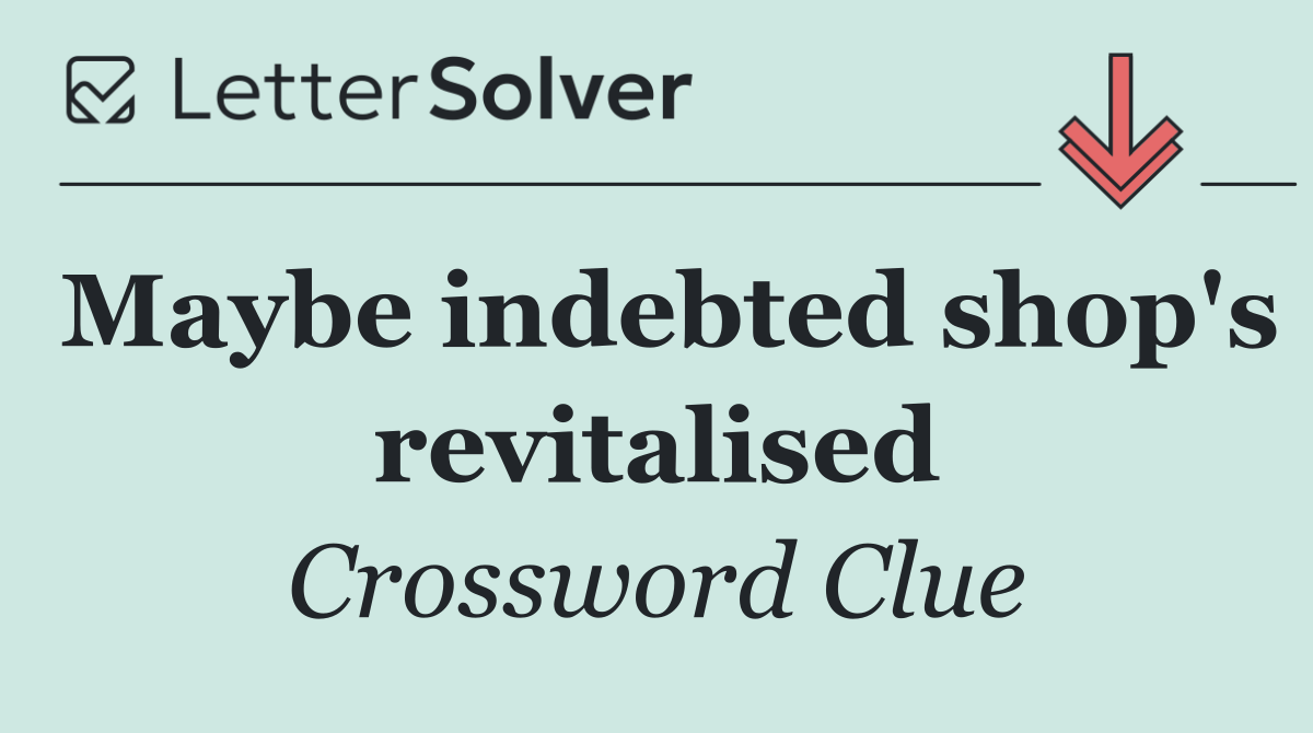 Maybe indebted shop's revitalised