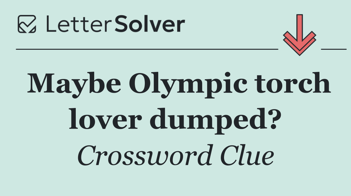 Maybe Olympic torch lover dumped?