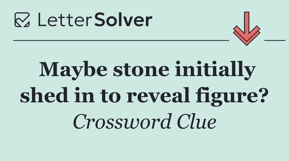 Maybe stone initially shed in to reveal figure?