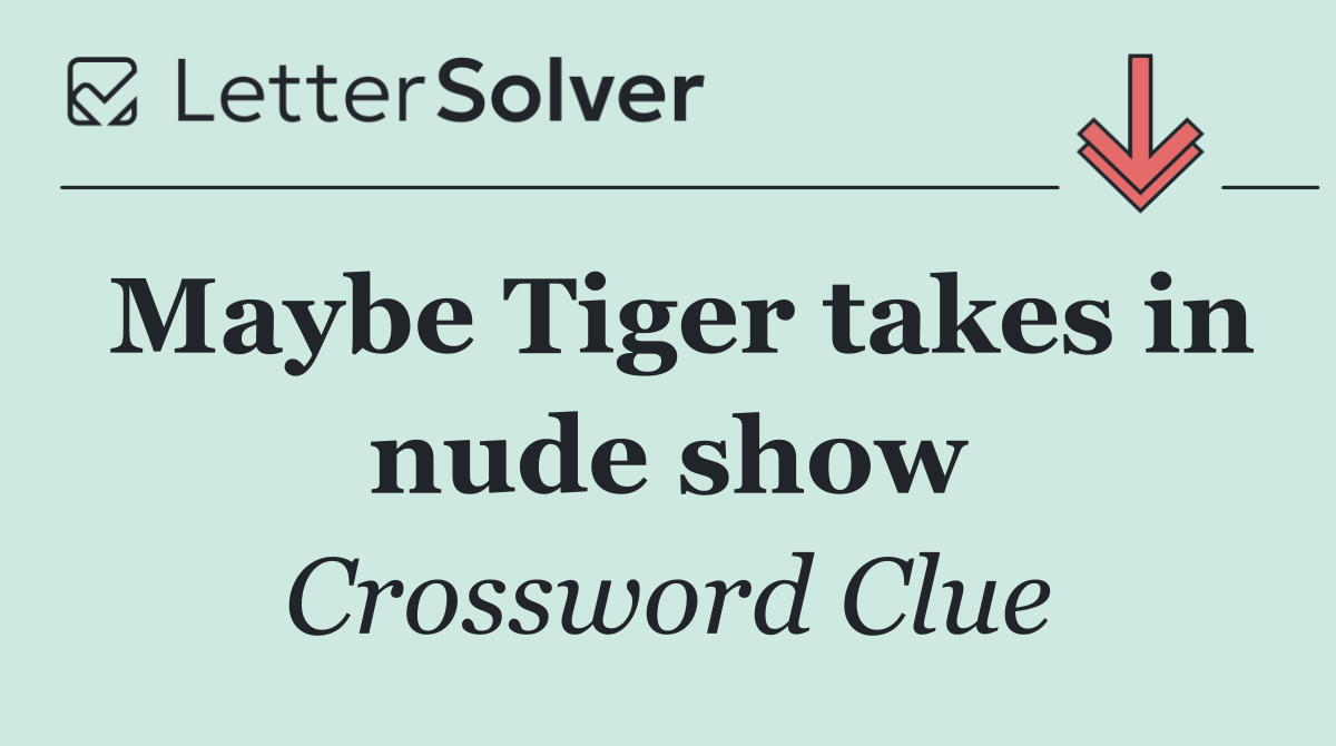 Maybe Tiger takes in nude show
