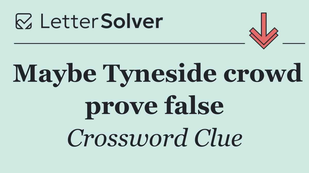 Maybe Tyneside crowd prove false