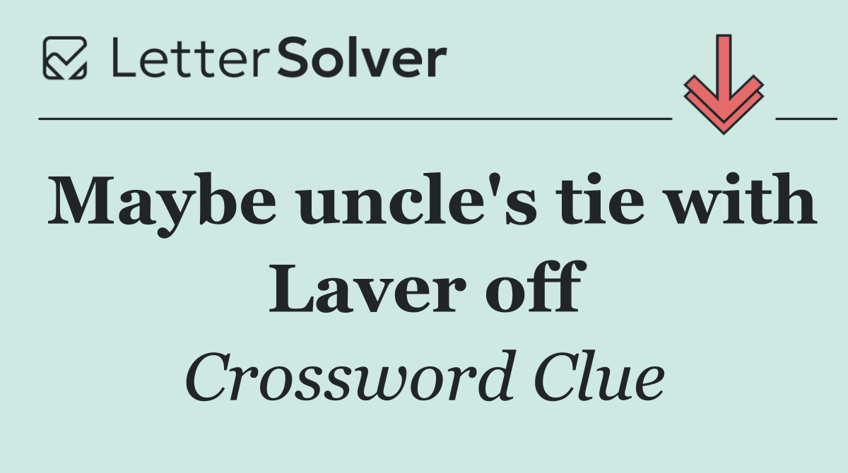 Maybe uncle's tie with Laver off