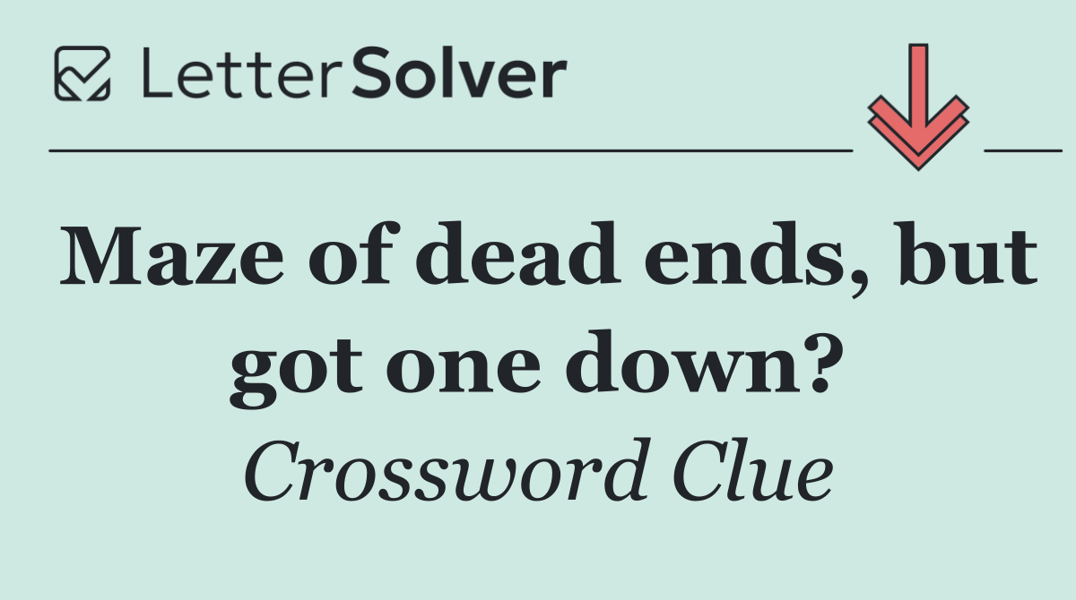 Maze of dead ends, but got one down?