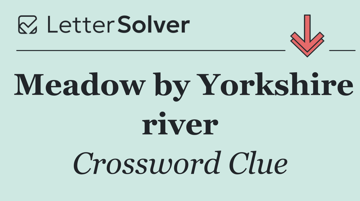 Meadow by Yorkshire river