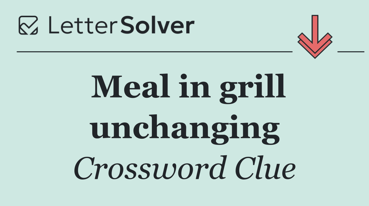 Meal in grill unchanging
