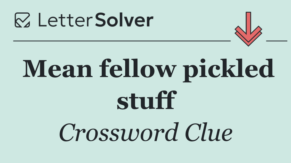 Mean fellow pickled stuff