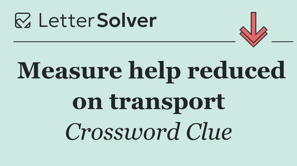 Measure help reduced on transport