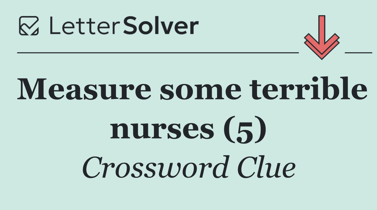 Measure some terrible nurses (5)