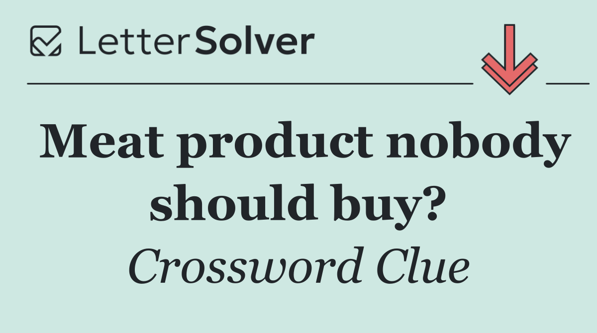 Meat product nobody should buy?