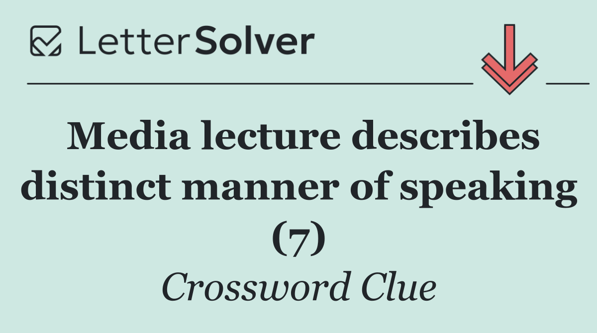 Media lecture describes distinct manner of speaking (7)