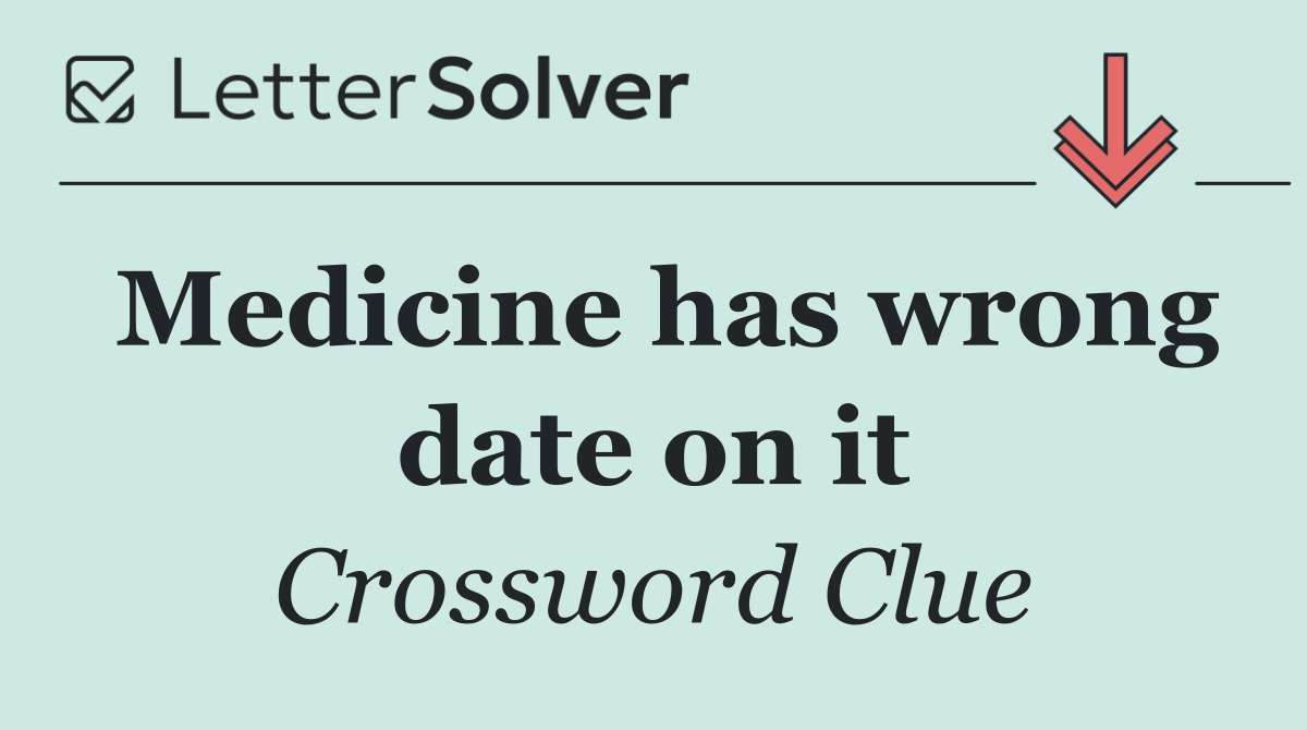 Medicine has wrong date on it