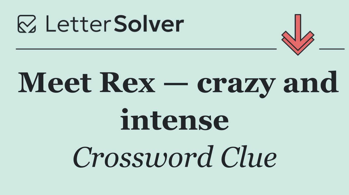 Meet Rex — crazy and intense