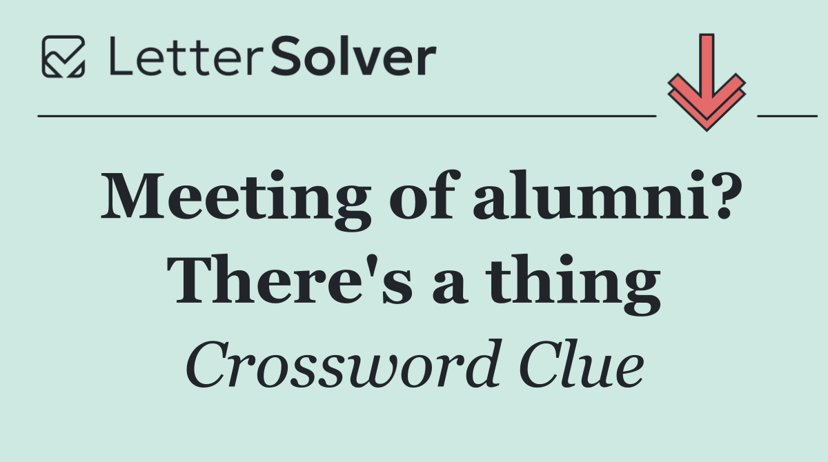 Meeting of alumni? There's a thing