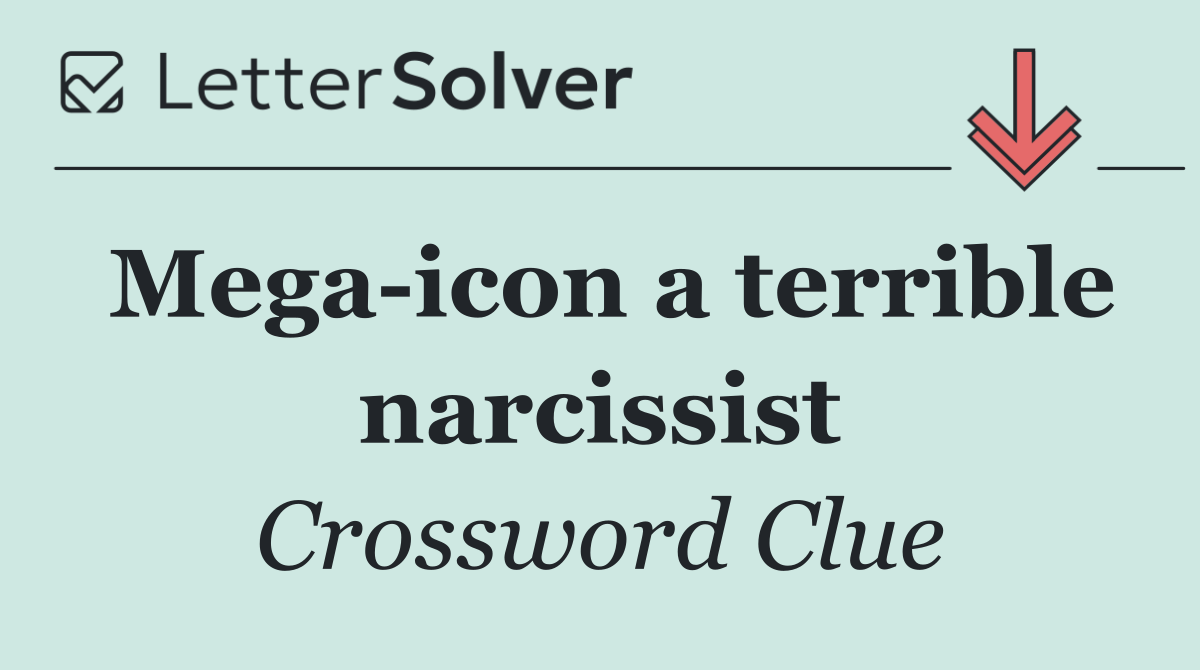 Mega icon a terrible narcissist
