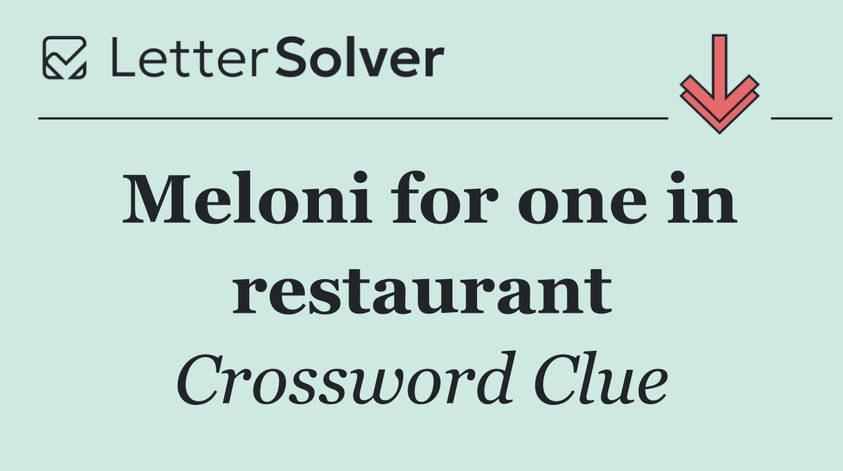 Meloni for one in restaurant