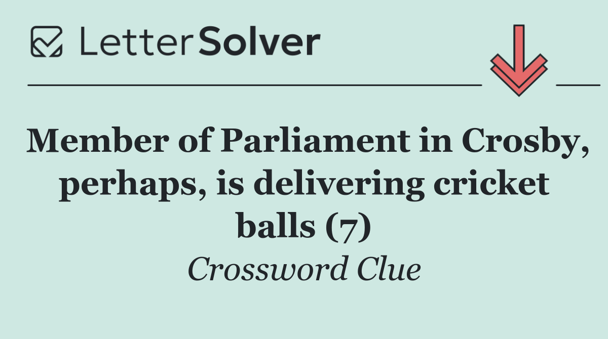 Member of Parliament in Crosby, perhaps, is delivering cricket balls (7)