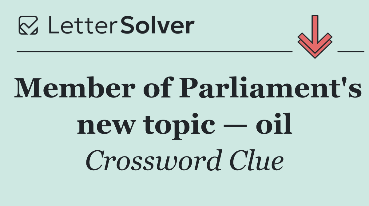 Member of Parliament's new topic — oil