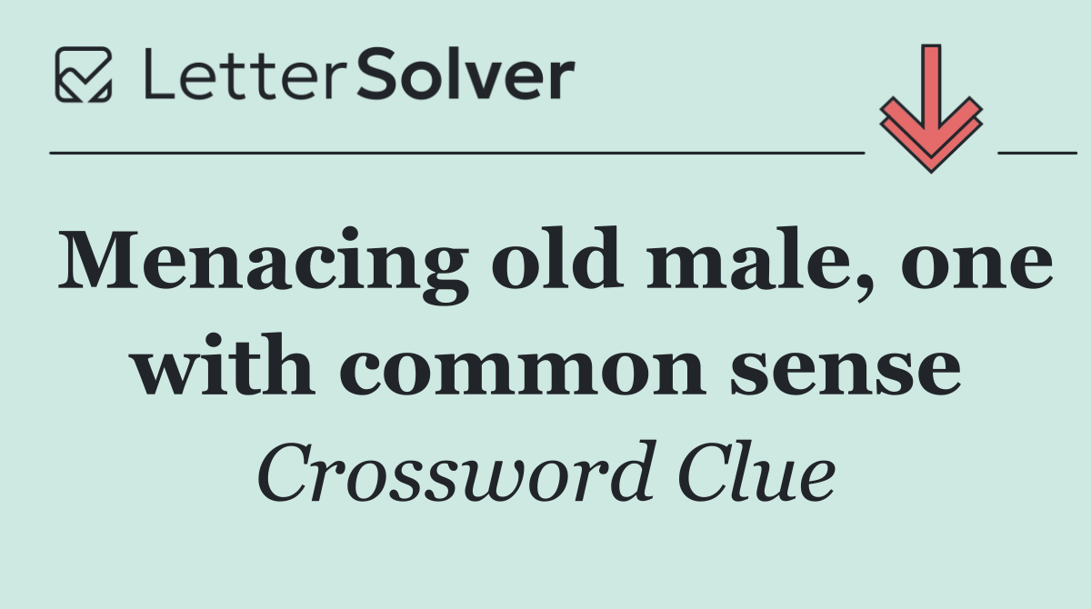 Menacing old male, one with common sense