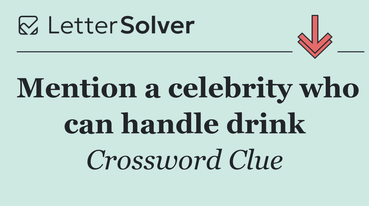 Mention a celebrity who can handle drink
