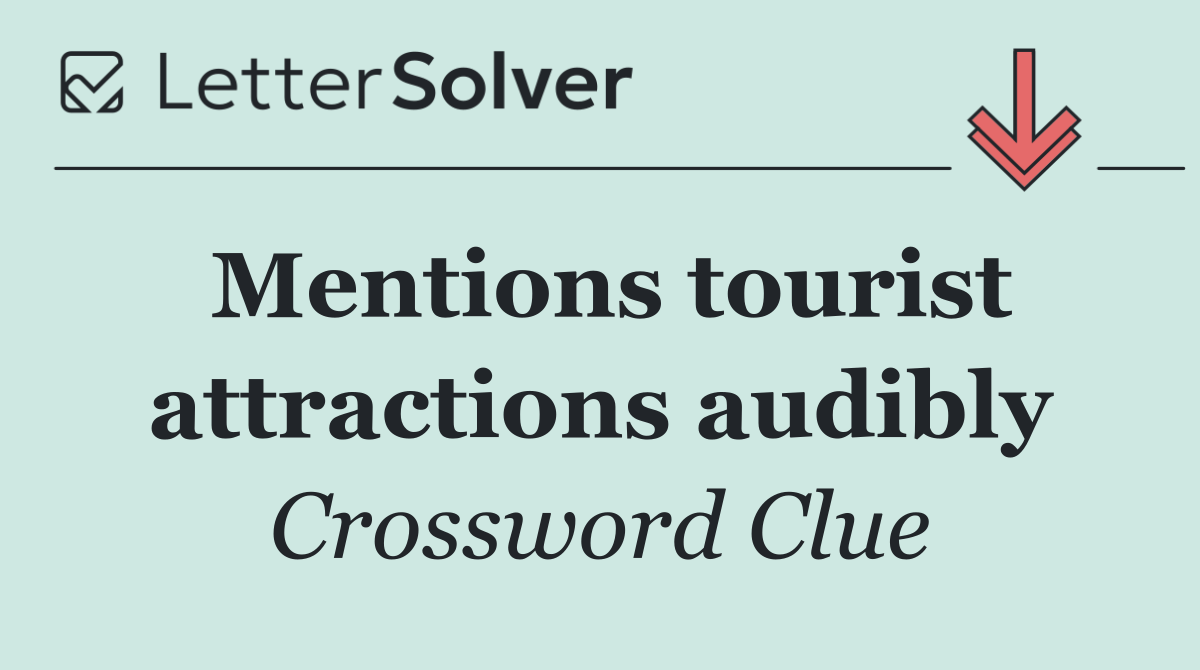 Mentions tourist attractions audibly