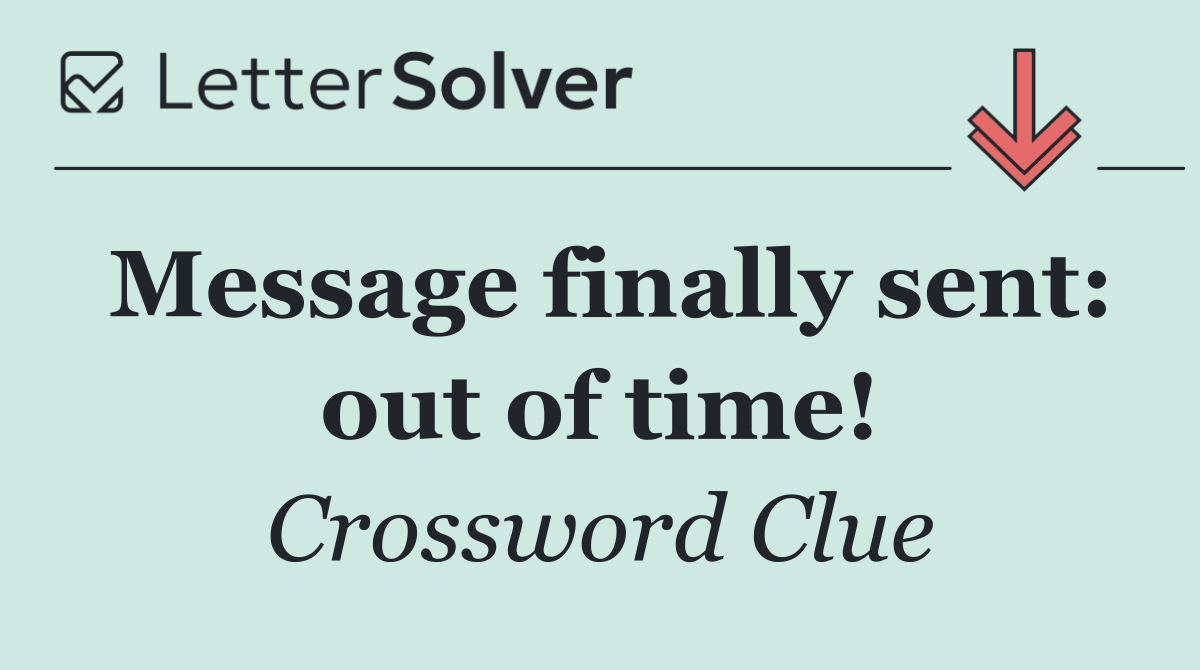 Message finally sent: out of time!