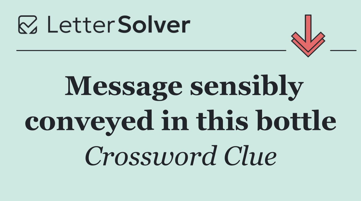 Message sensibly conveyed in this bottle