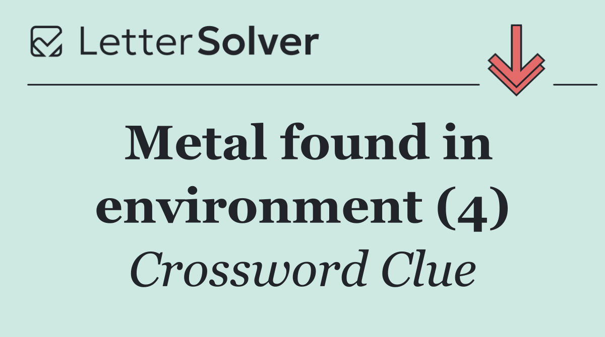 Metal found in environment (4)