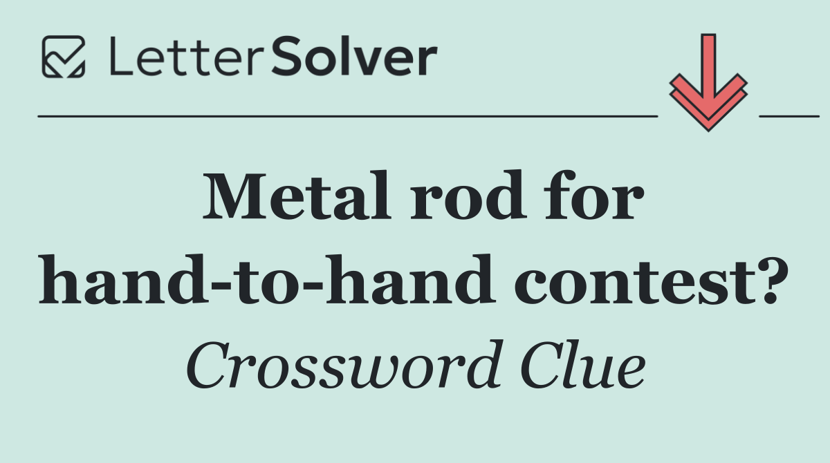 Metal rod for hand to hand contest?